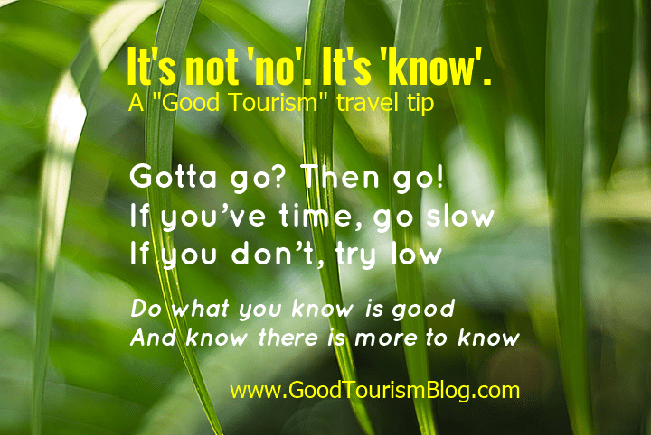 It's not 'no'. It's 'know.' A "Good Tourism" travel tip; travel advice for good tourists & responsible travellers.